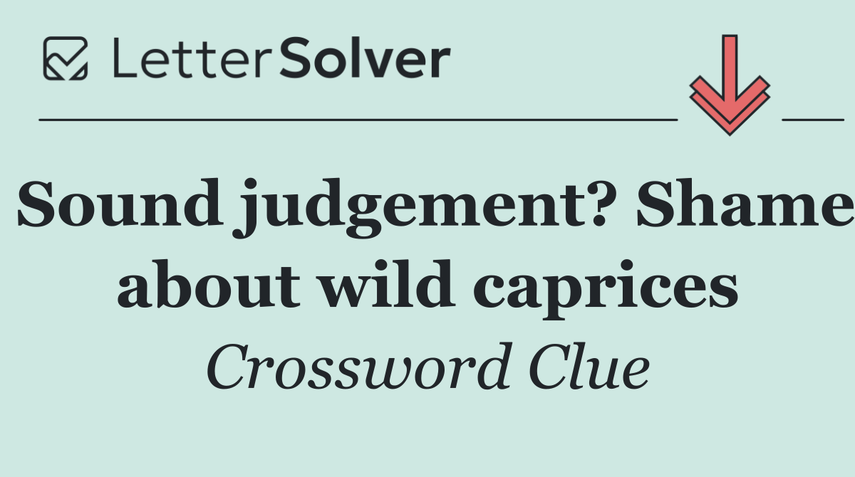 Sound judgement? Shame about wild caprices