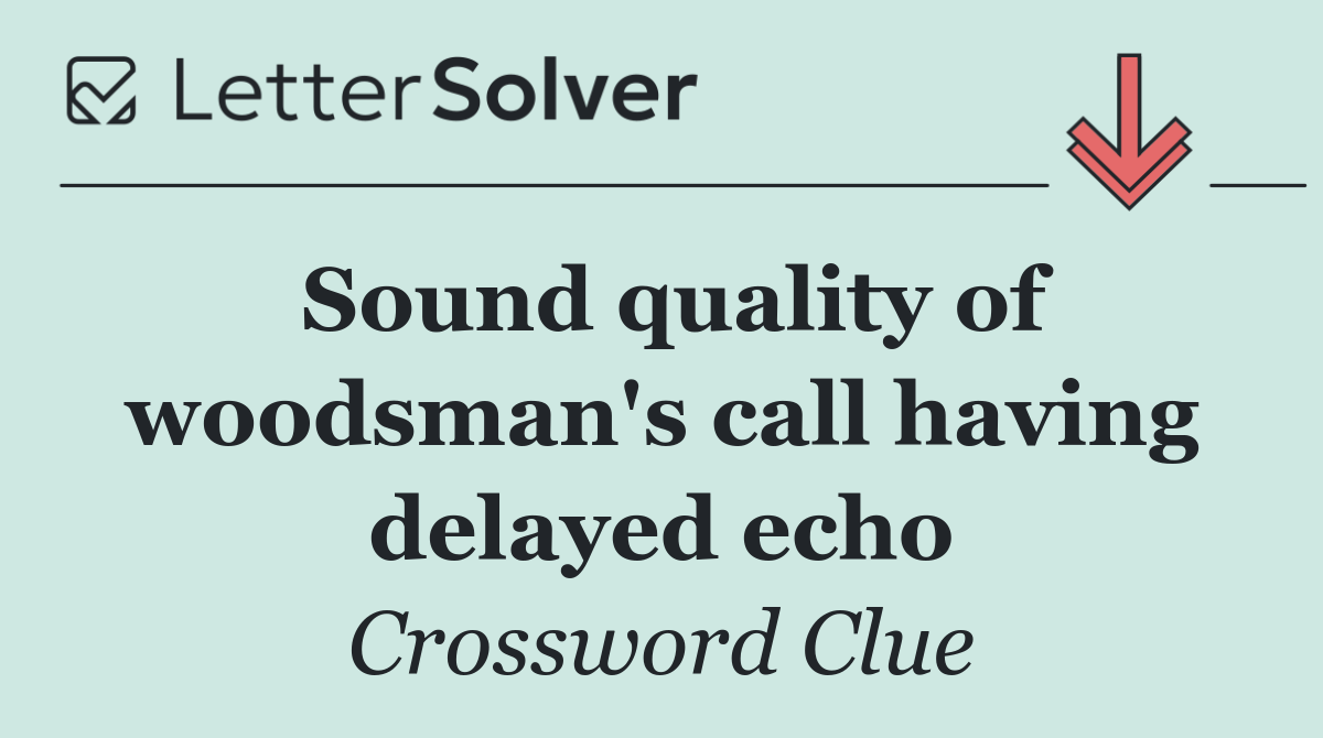Sound quality of woodsman's call having delayed echo