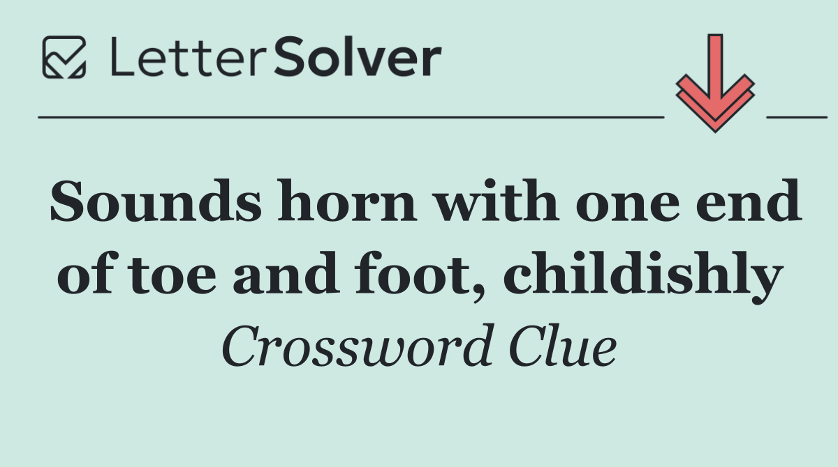 Sounds horn with one end of toe and foot, childishly