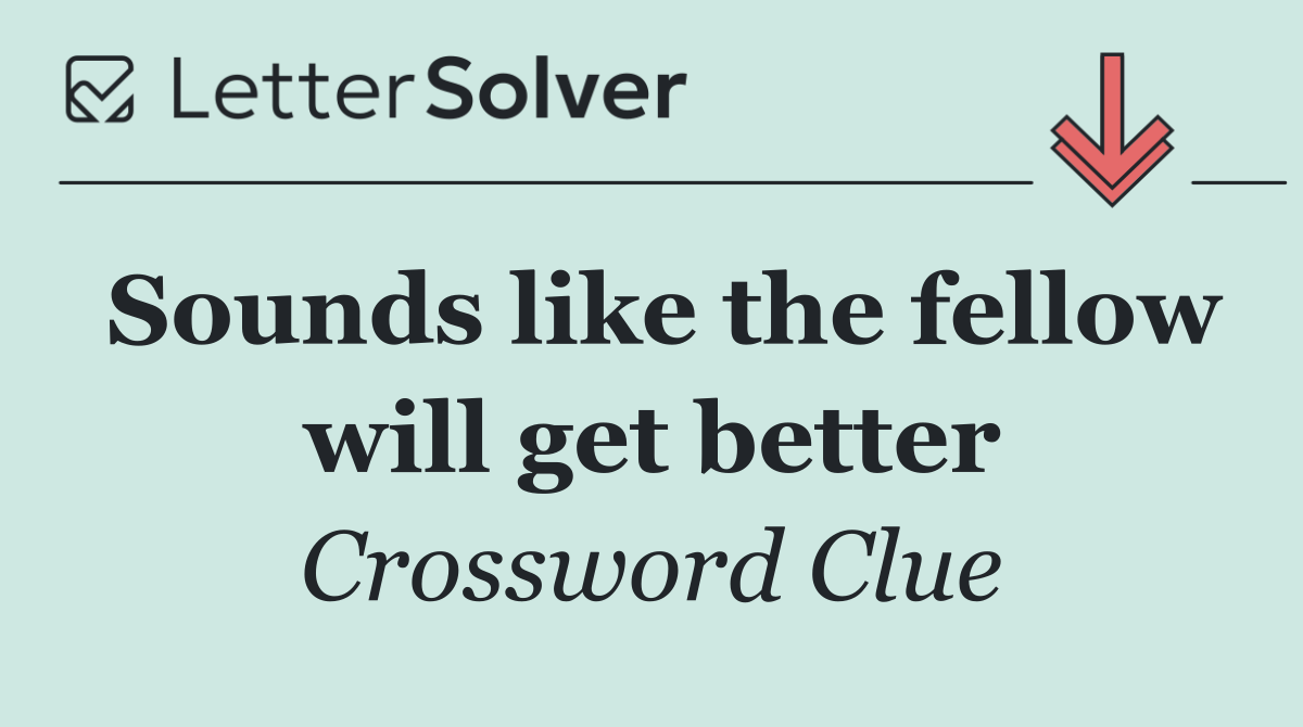 Sounds like the fellow will get better