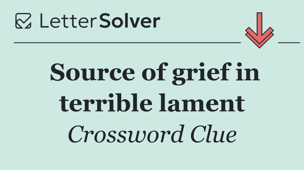 Source of grief in terrible lament