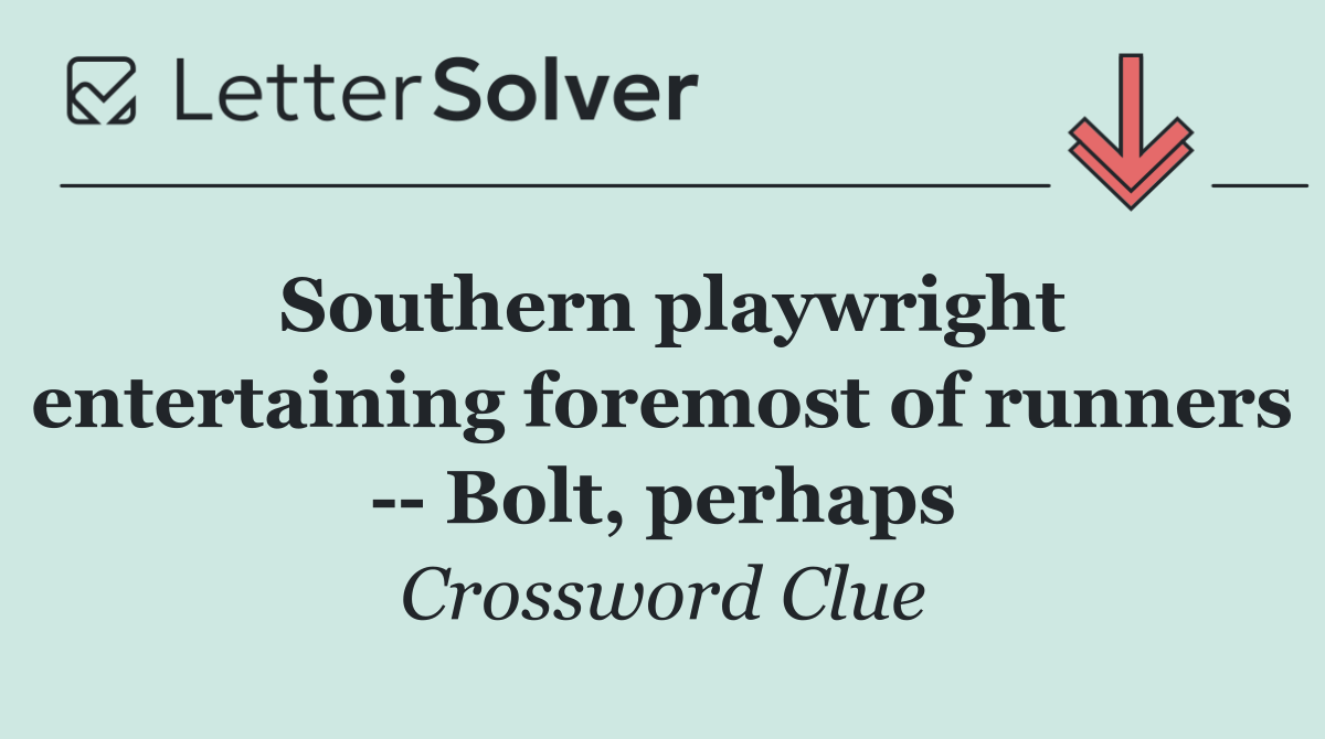 Southern playwright entertaining foremost of runners    Bolt, perhaps
