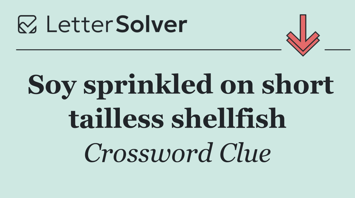 Soy sprinkled on short tailless shellfish