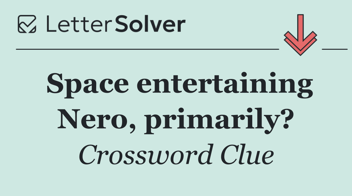 Space entertaining Nero, primarily?