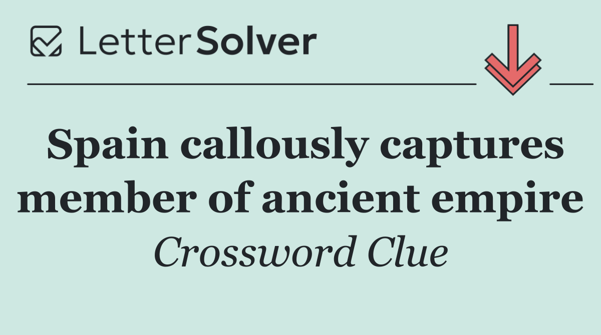 Spain callously captures member of ancient empire