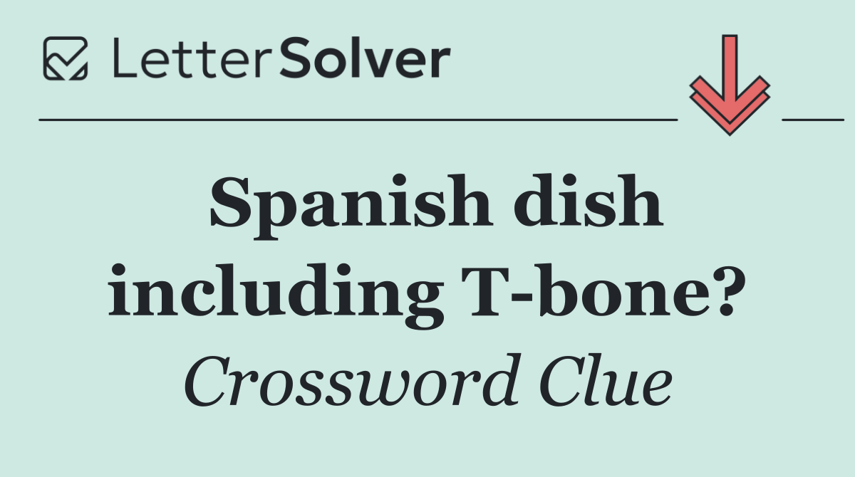 Spanish dish including T bone?
