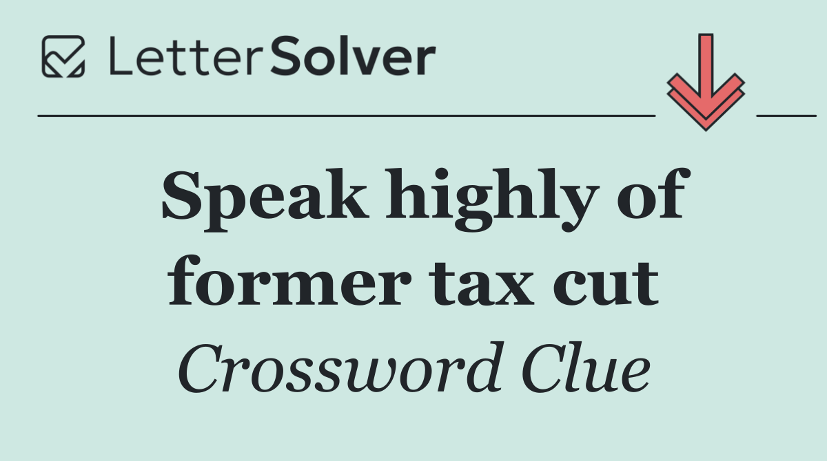 Speak highly of former tax cut