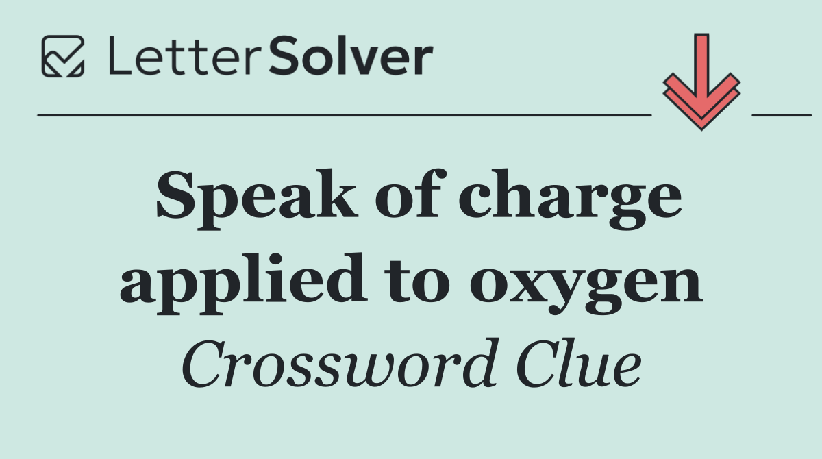 Speak of charge applied to oxygen