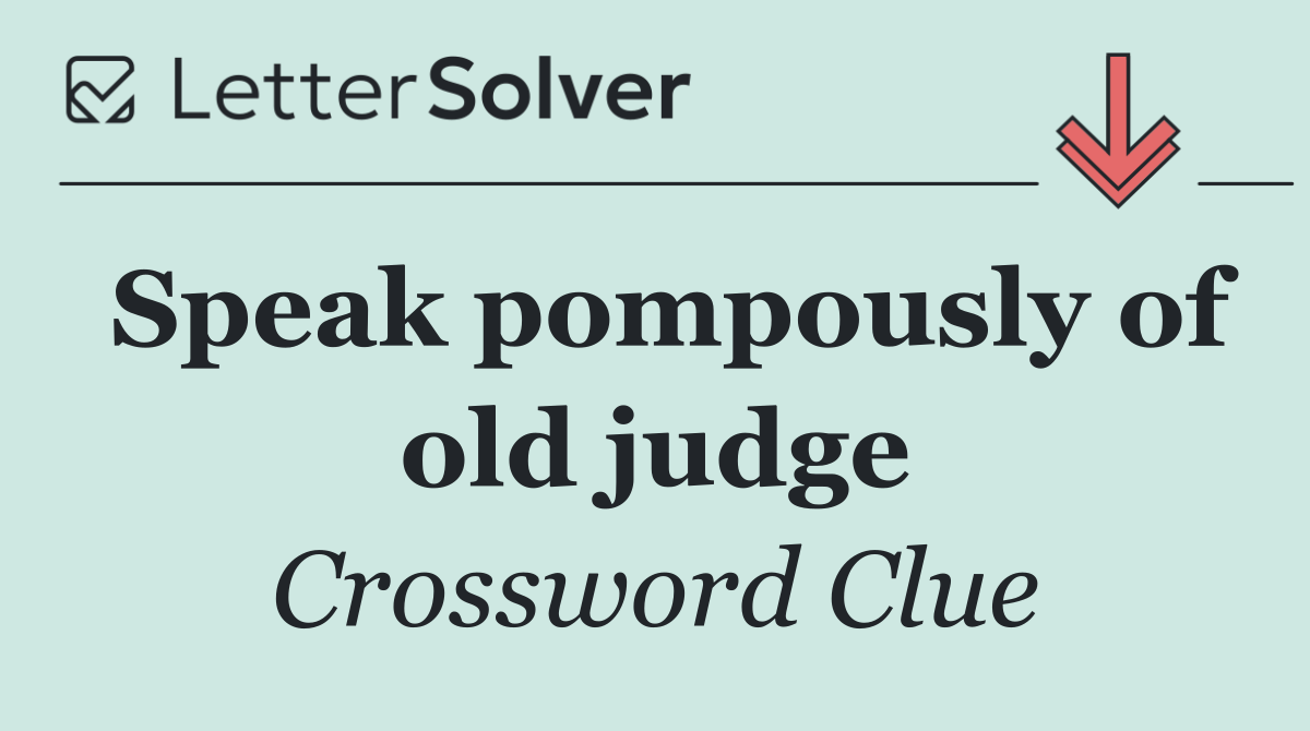 Speak pompously of old judge