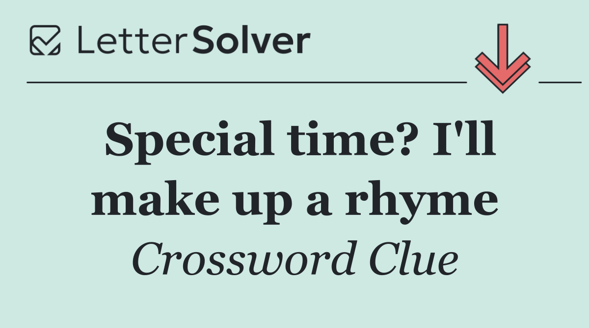 Special time? I'll make up a rhyme