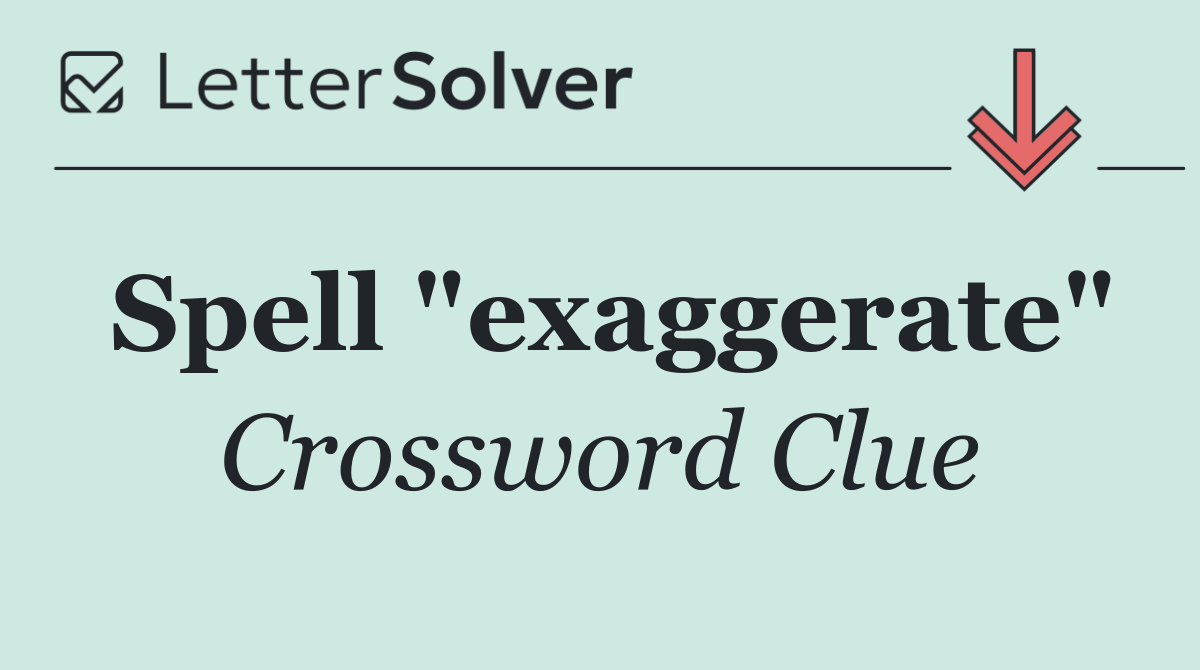 Spell "exaggerate"