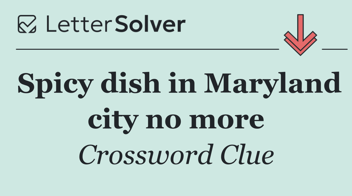 Spicy dish in Maryland city no more