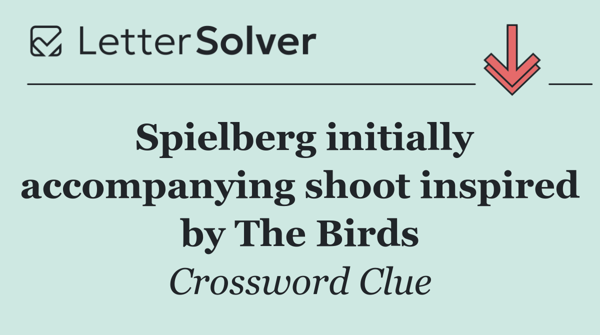 Spielberg initially accompanying shoot inspired by The Birds
