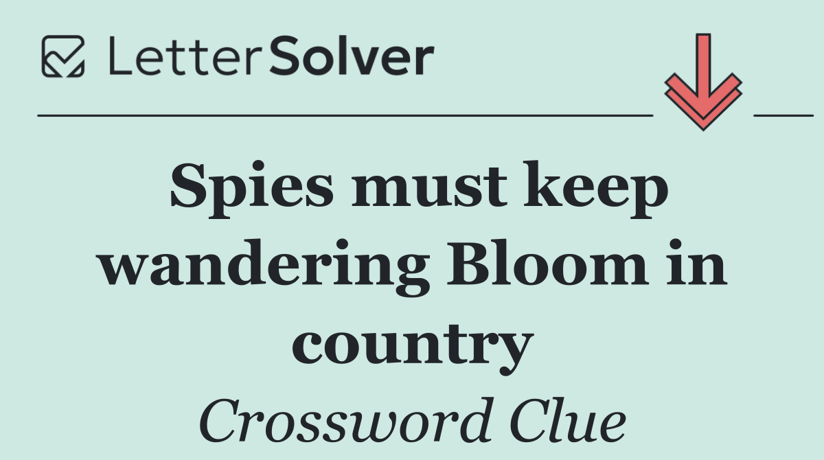 Spies must keep wandering Bloom in country