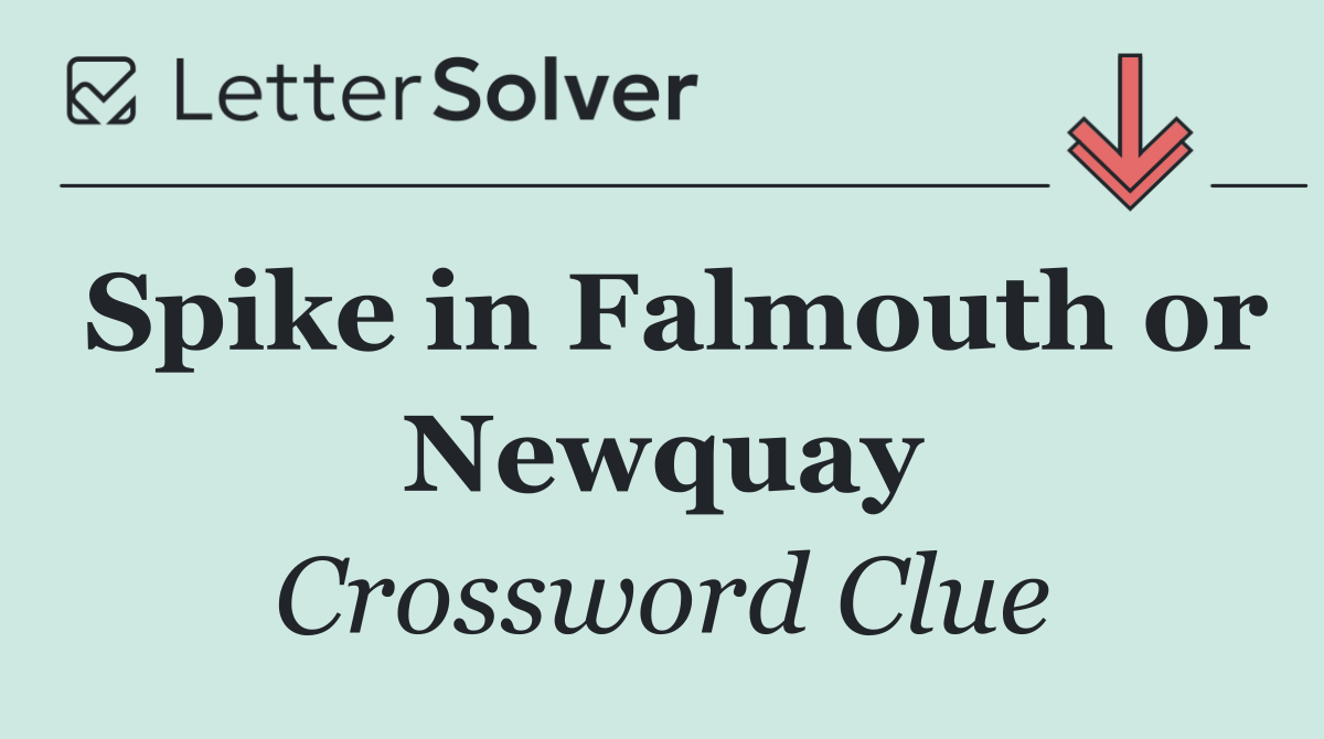 Spike in Falmouth or Newquay