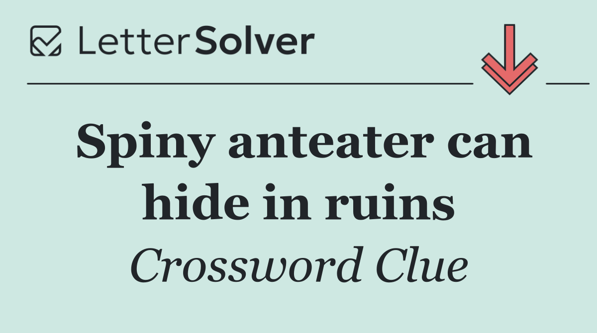 Spiny anteater can hide in ruins