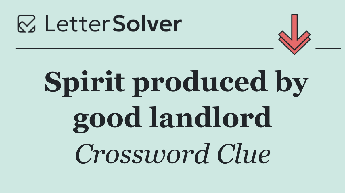 Spirit produced by good landlord