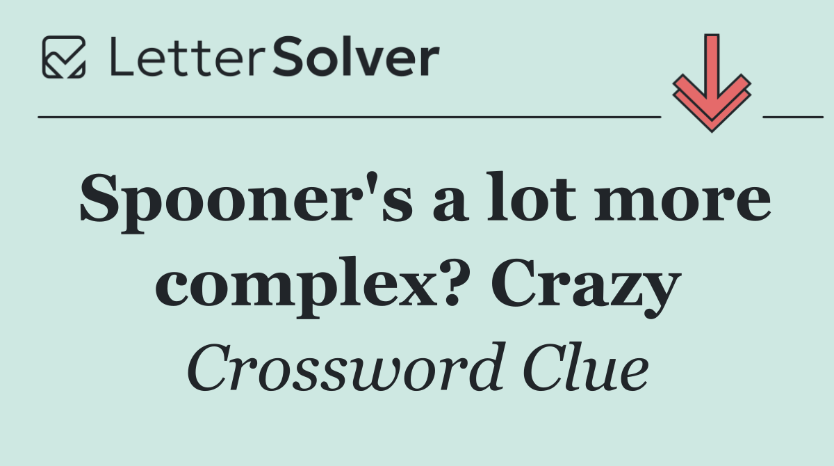 Spooner's a lot more complex? Crazy