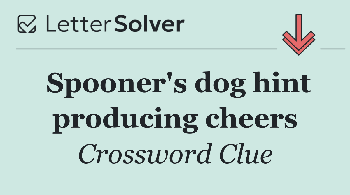 Spooner's dog hint producing cheers