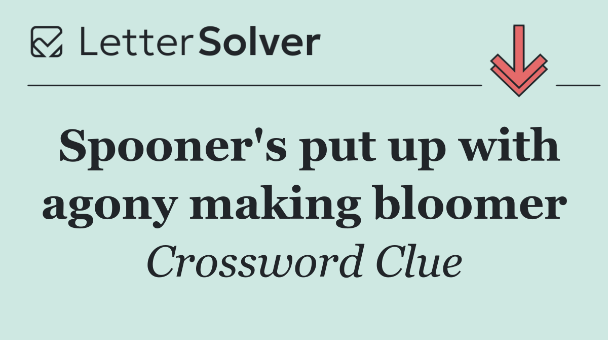 Spooner's put up with agony making bloomer