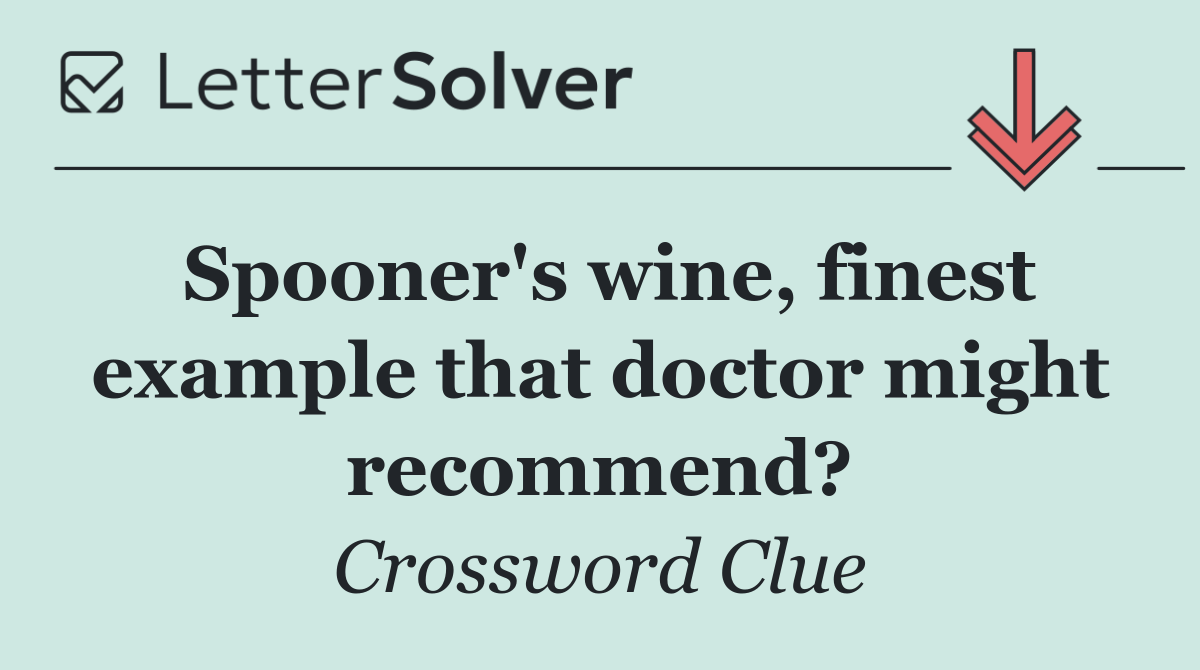 Spooner's wine, finest example that doctor might recommend?