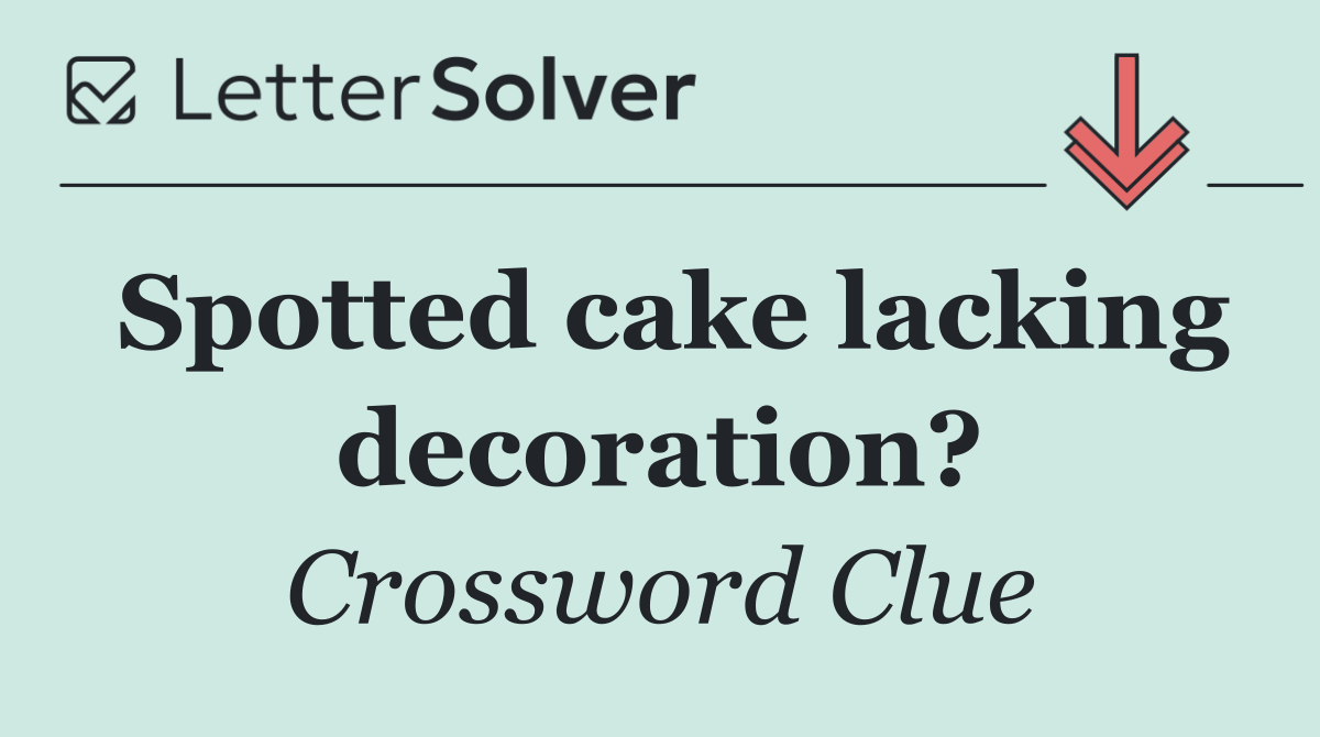Spotted cake lacking decoration?