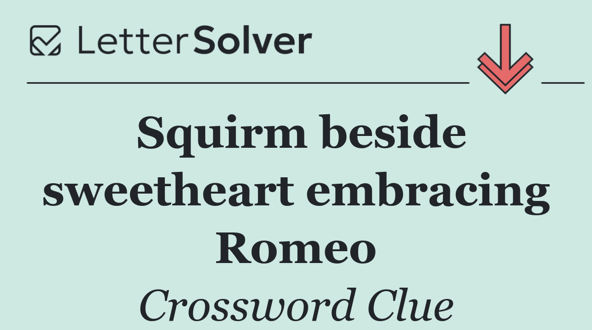 Squirm beside sweetheart embracing Romeo