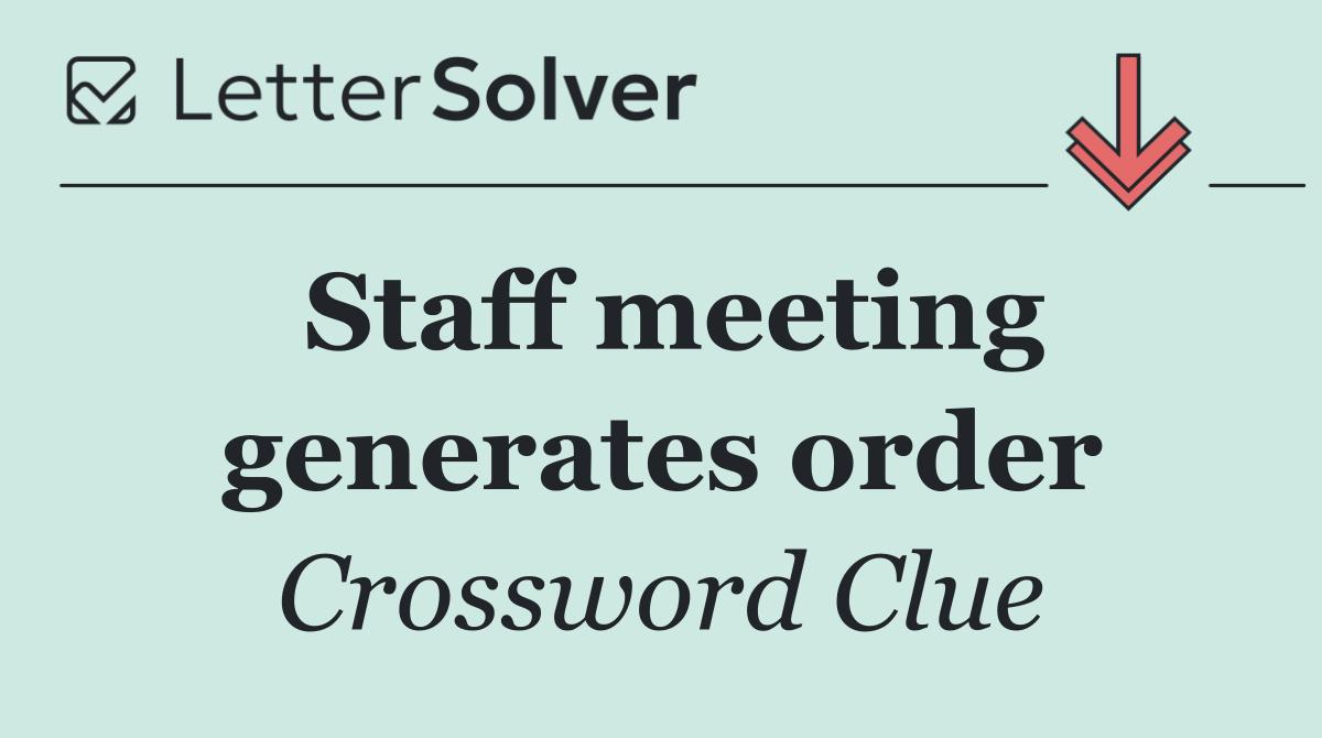 Staff meeting generates order
