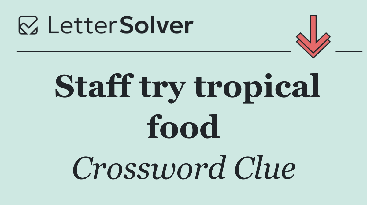 Staff try tropical food