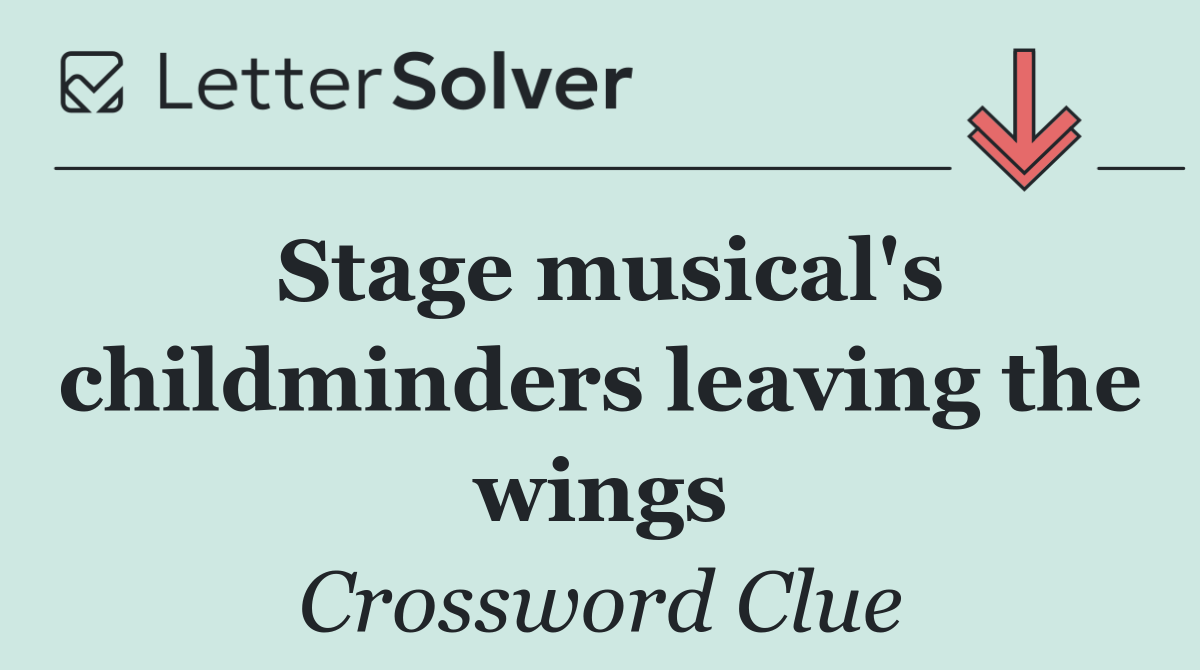 Stage musical's childminders leaving the wings