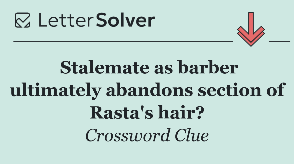 Stalemate as barber ultimately abandons section of Rasta's hair?