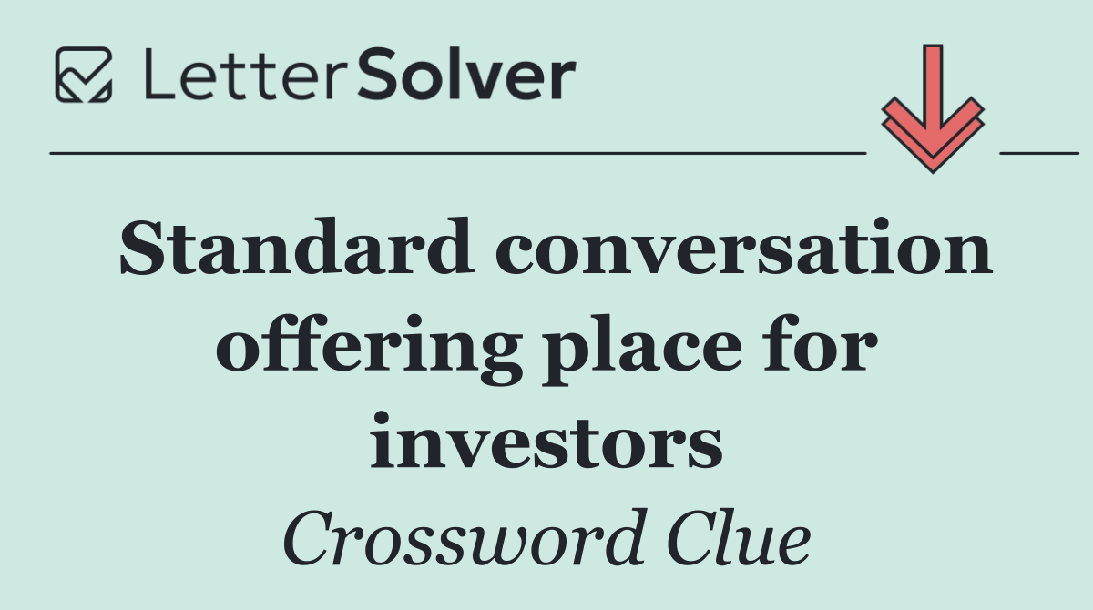 Standard conversation offering place for investors