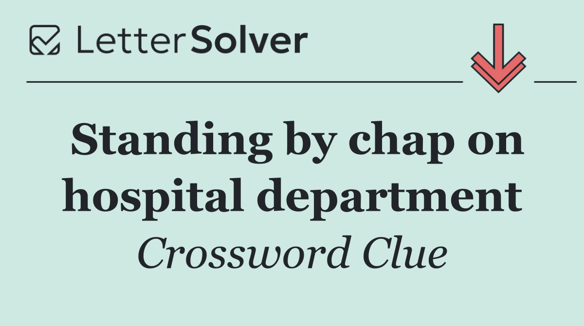 Standing by chap on hospital department