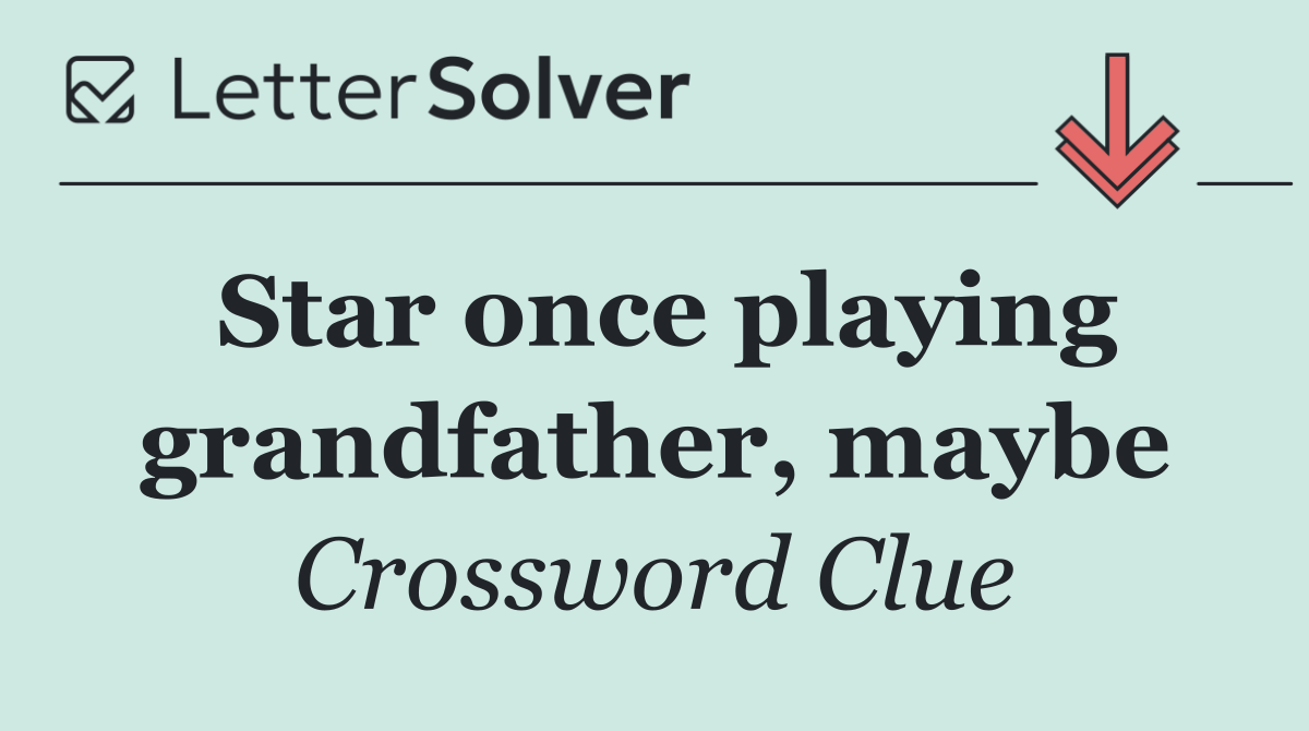 Star once playing grandfather, maybe