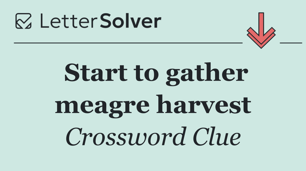 Start to gather meagre harvest