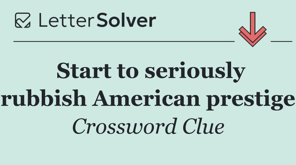 Start to seriously rubbish American prestige