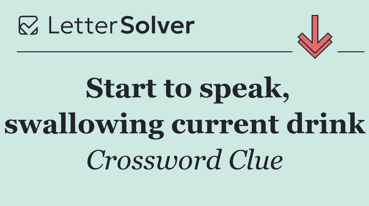 Start to speak, swallowing current drink