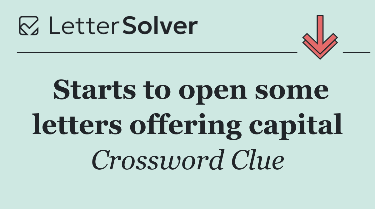 Starts to open some letters offering capital
