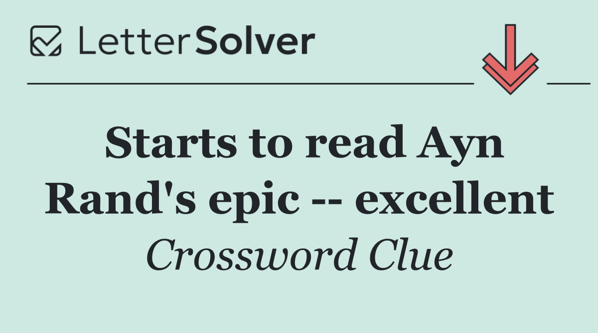 Starts to read Ayn Rand's epic    excellent