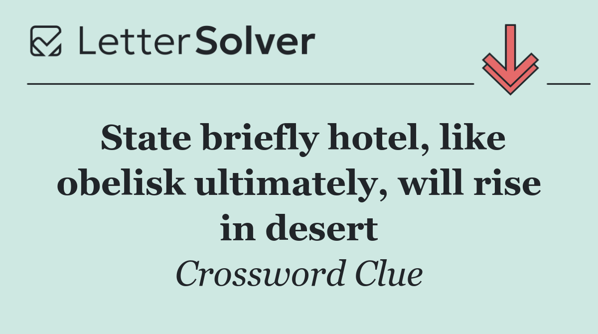 State briefly hotel, like obelisk ultimately, will rise in desert
