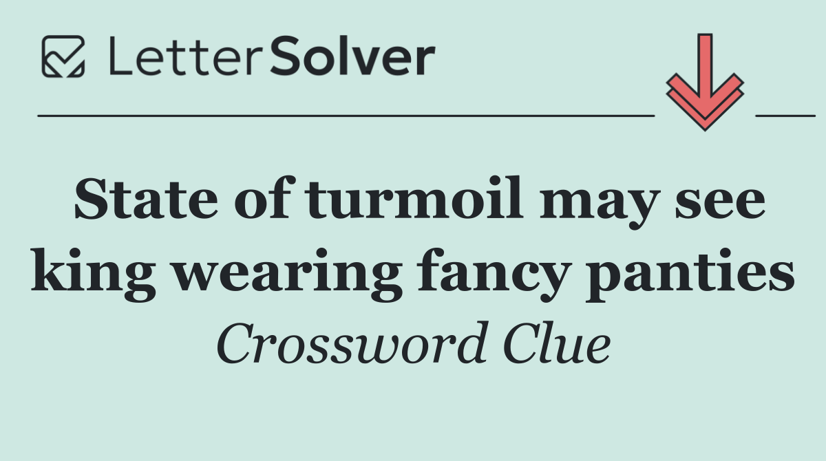 State of turmoil may see king wearing fancy panties