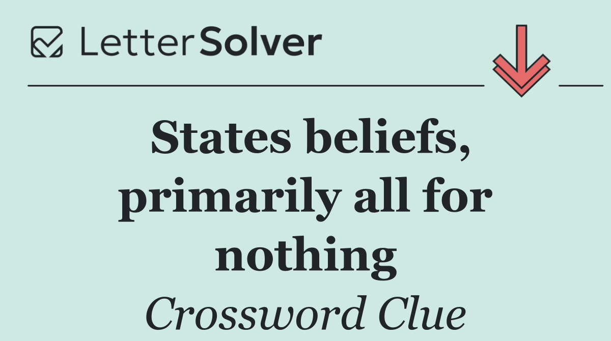 States beliefs, primarily all for nothing