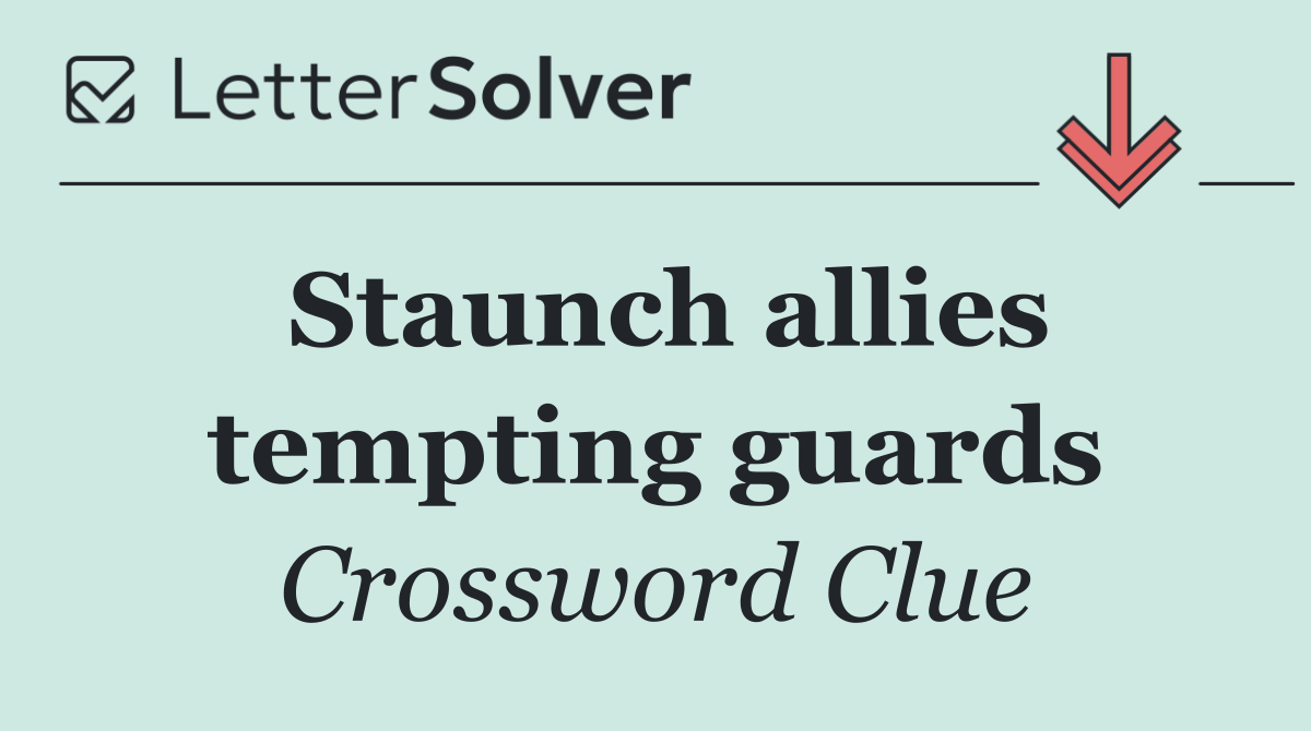Staunch allies tempting guards