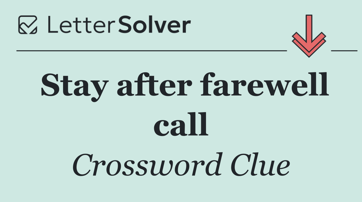 Stay after farewell call