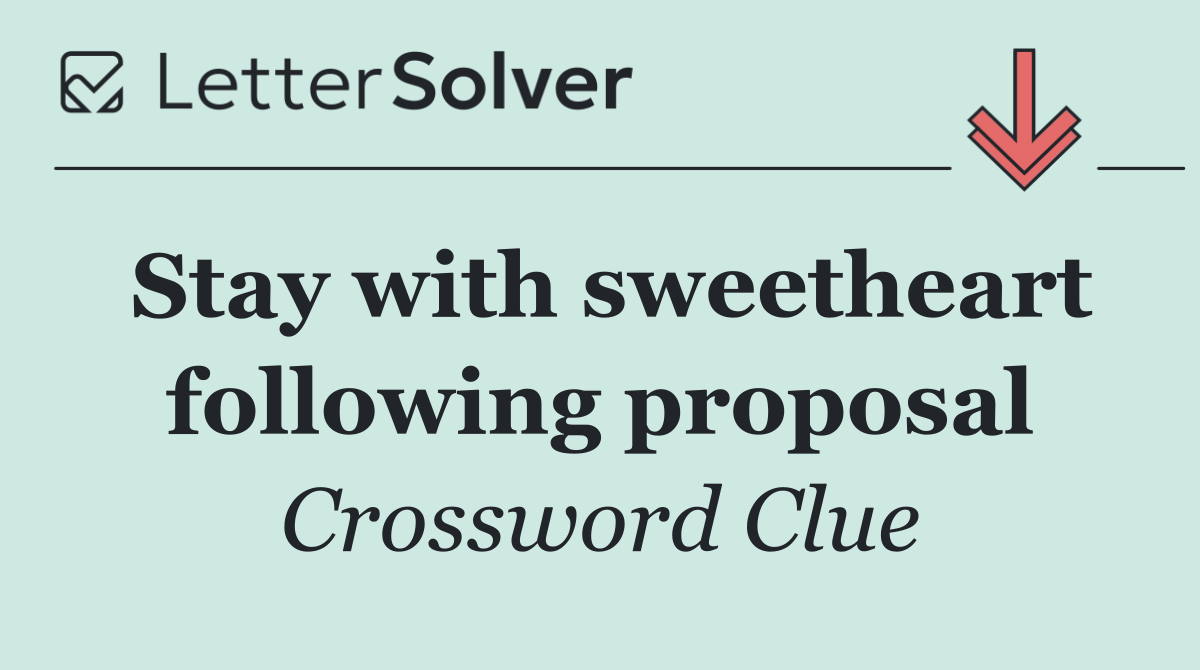 Stay with sweetheart following proposal