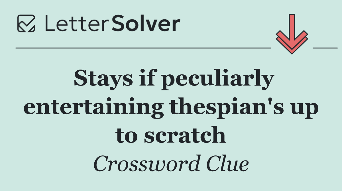 Stays if peculiarly entertaining thespian's up to scratch