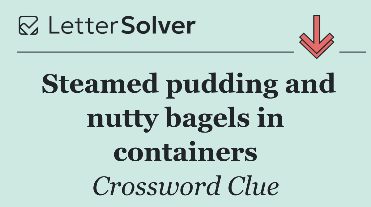 Steamed pudding and nutty bagels in containers