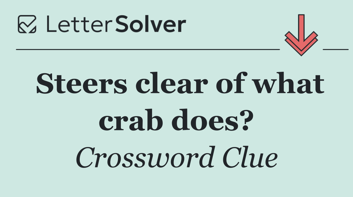 Steers clear of what crab does?