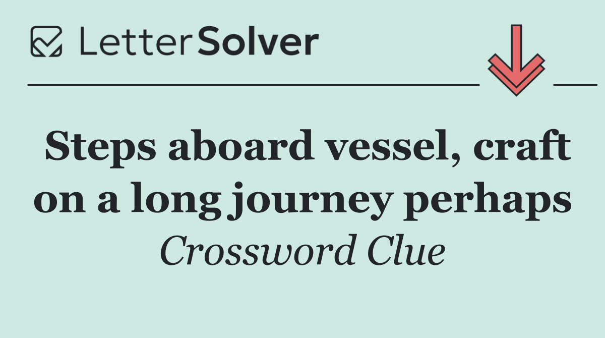 Steps aboard vessel, craft on a long journey perhaps