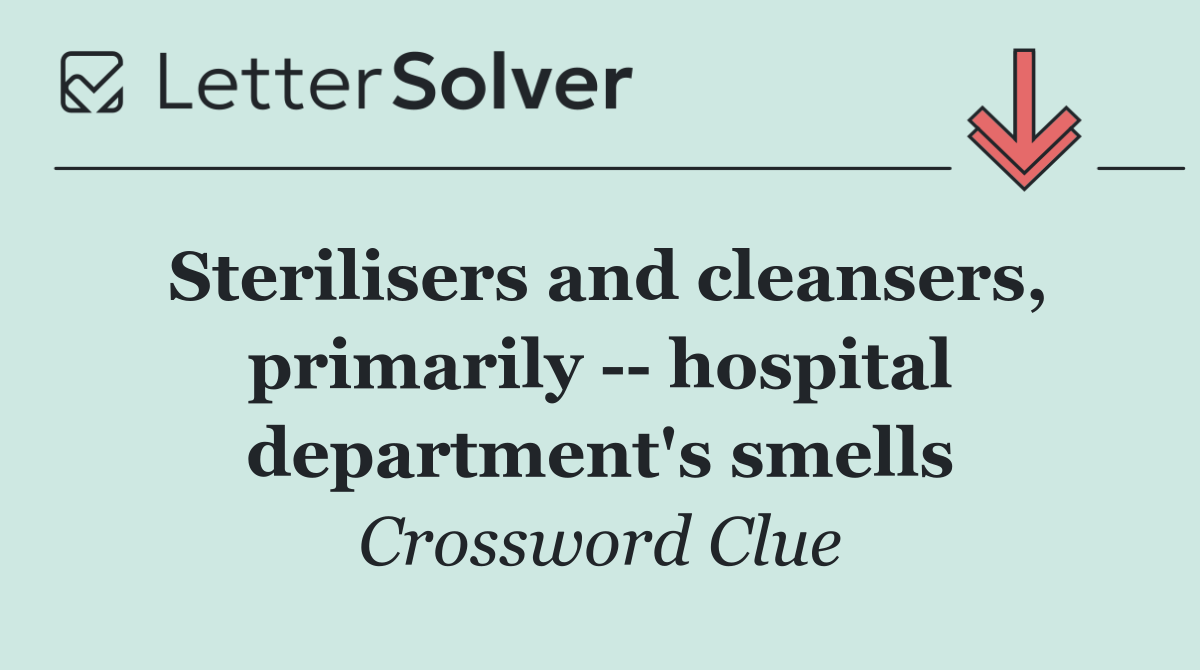 Sterilisers and cleansers, primarily    hospital department's smells